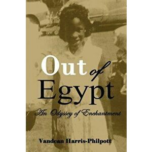 Out Of Egypt: An Odyssey of Enchantment, Paperback - Vandean Harris-Philpott imagine