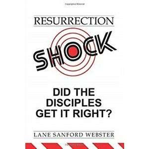 Resurrection Shock: Did the Disciples Get It Right?, Paperback - Lane Sanford Webster imagine