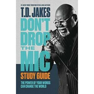 Don't Drop the Mic Study Guide: The Power of Your Words Can Change the World, Paperback - T. D. Jakes imagine