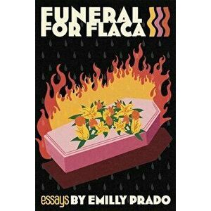 Funeral for Flaca, Paperback - Emilly Giselle Prado imagine