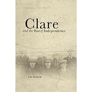 Clare and the War of Independence, Paperback - Joe Power imagine