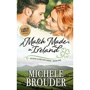 A Match Made in Ireland (Large Print), Hardcover - Michele Brouder imagine