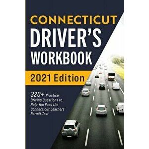 Connecticut Driver's Workbook: 320+ Practice Driving Questions to Help You Pass the Connecticut Learner's Permit Test - Connect Prep imagine