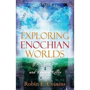 Exploring Enochian Worlds: Visionary Journeys in the Angelic Universe of Dr. John Dee and Edward Kelley, Paperback - Robin E. Cousins imagine