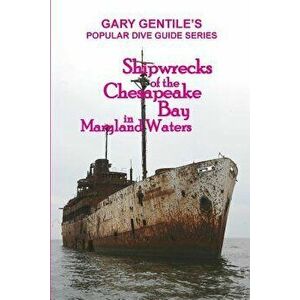 Shipwrecks of the Chesapeake Bay in Maryland Waters, Paperback - Gary Gentile imagine