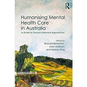 Humanising Mental Health Care in Australia. A Guide to Trauma-informed Approaches, Paperback - *** imagine