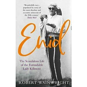 Enid. The Scandalous High-society Life of the Formidable 'Lady Killmore', Paperback - Robert Wainwright imagine