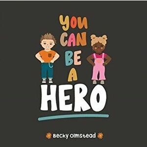 You Can Be Hero, Paperback - Becky S. Olmstead imagine