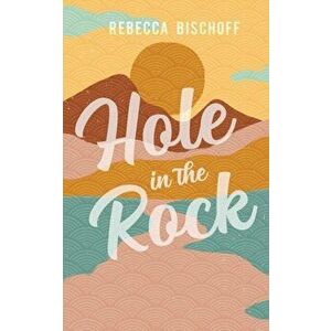 Hole in the Rock, Paperback - Rebecca Bischoff imagine
