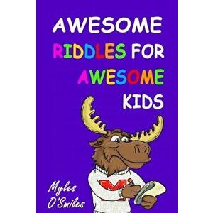 Awesome Riddles for Awesome Kids, Paperback - Myles O'Smiles imagine
