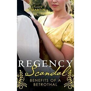 Regency Scandal: Benefits Of A Betrothal. An Earl to Save Her Reputation / a Ring for the Pregnant Debutante, Paperback - Laura Martin imagine