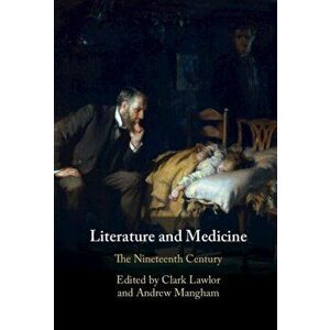 Literature and Medicine: Volume 2. The Nineteenth Century, Hardback - Andrew Mangham imagine