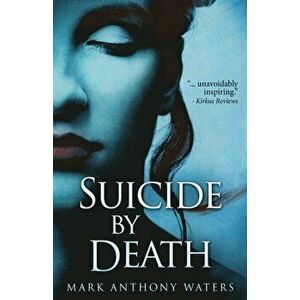 Suicide By Death, Paperback - Mark Anthony Waters imagine