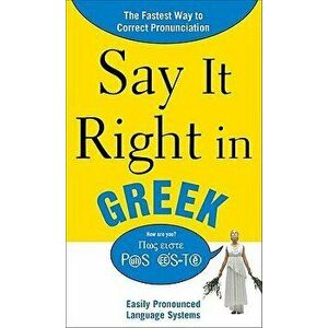 Say It Right in Greek: Easily Pronounced Language Systems, Paperback - *** imagine