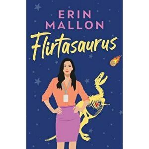 Flirtasaurus, Paperback - Erin Mallon imagine