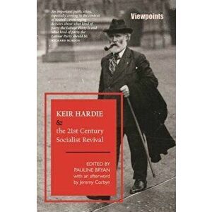 Keir Hardie and the 21st Century Socialist Revival, Paperback - *** imagine