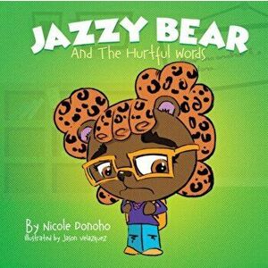 Jazzy Bear and the Hurtful Words, Paperback - Nicole Donoho imagine