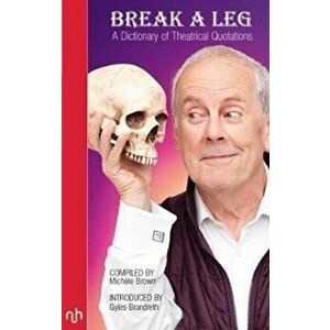 Break A Leg. A Dictionary of Theatrical Quotations, Paperback - *** imagine