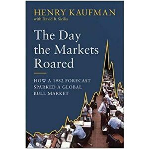 The Day the Markets Roared: How a 1982 Forecast Sparked a Global Bull Market, Hardcover - Henry Kaufman imagine