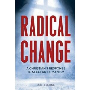 Radical Change: A Christian's Response to Secular Humanism, Paperback - Scott Leone imagine