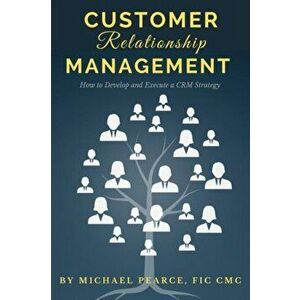 Customer Relationship Management: How To Develop and Execute a CRM Strategy, Paperback - Michael Pearce imagine