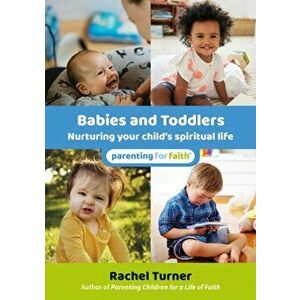 Babies and Toddlers. Nurturing your child's spiritual life, Paperback - Rachel Turner imagine