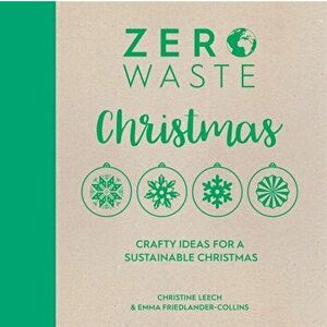 Zero Waste: Christmas: Crafty Ideas for Sustainable Christmas Solutions, Paperback - Emma Friedlander-Collins imagine