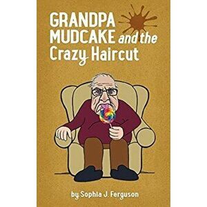 Grandpa Mudcake and the Crazy Haircut: Funny Picture Books for 3-7 Year Olds, Paperback - Sophia J. Ferguson imagine