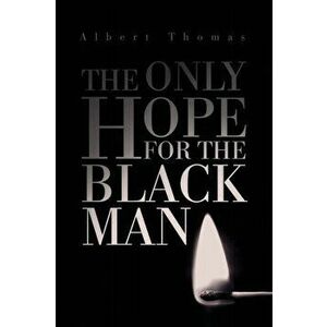 The Only Hope for the Black Man, Paperback - Albert Thomas imagine