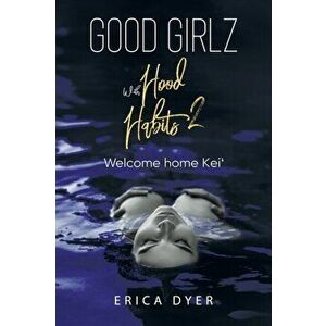 Good Girlz With Hood Habits: Welcome Home Kei', Paperback - Erica Dyer imagine