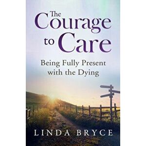 The Courage to Care, Paperback - Linda Bryce imagine