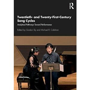 Twentieth- and Twenty-First-Century Song Cycles. Analytical Pathways Toward Performance, Paperback - *** imagine