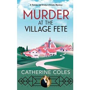 Murder at the Village Fete: A 1920s cozy mystery, Paperback - Catherine Coles imagine
