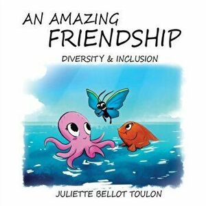 An Amazing Friendship: Diversity & Inclusion, Paperback - Juliette Bellot Toulon imagine