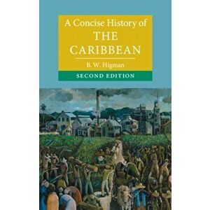Concise History of the Caribbean, Paperback - B. W. Higman imagine