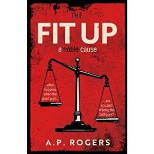 Fit Up. A Noble Cause, Paperback - A.P. Rogers imagine