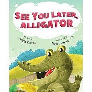 See You Later, Alligator, Paperback - Alicia Kelley imagine