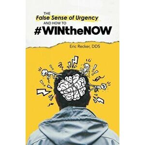 The False Sense of Urgency and How to #Winthenow, Paperback - Eric Recker imagine
