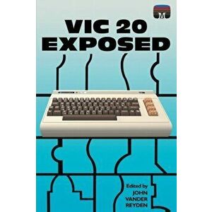 VIC 20 Exposed, Paperback - John Vander Reyden imagine