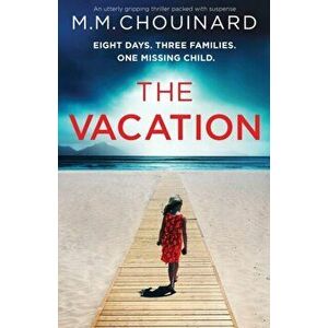 The Vacation: An utterly gripping thriller packed with suspense, Paperback - M. M. Chouinard imagine