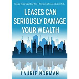 Leases Can Seriously Damage Your Wealth. Leases of Flats in England and Wales, Paperback - Laurie Norman imagine