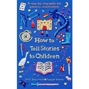 How to Tell Stories to Children. A step-by-step guide for parents and teachers, Paperback - Joseph Sarosy imagine