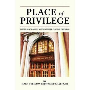 Place of Privilege: Young, Black and in an unexpected place of privilege, Paperback - Mark S. Robinson imagine