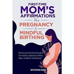 First time mom's affirmations for pregnancy and mindful birthing, Paperback - Motherhood Moods imagine