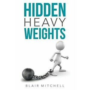 Hidden Heavy Weights, Paperback - Blair Mitchell imagine