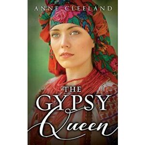 The Gypsy Queen, Paperback - Anne Cleeland imagine