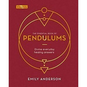 The Essential Book of Pendulums: Divine Everyday Healing Answers, Hardcover - Emily Anderson imagine