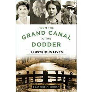 From the Grand Canal to the Dodder. Illustrious Lives, Paperback - Beatrice Doran imagine