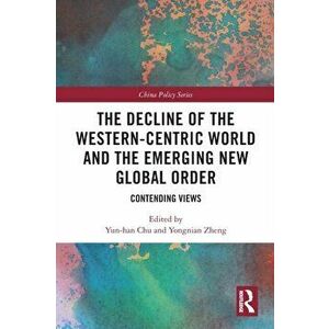 Decline of the Western-Centric World and the Emerging New Global Order. Contending Views, Paperback - *** imagine