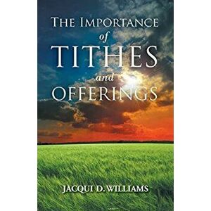 The Importance of Tithes and Offerings, Paperback - Jacqui D. Williams imagine